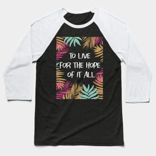 To Live For The Hope Of It All Baseball T-Shirt